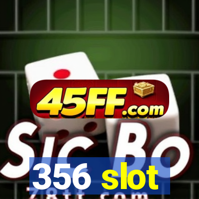 356 slot